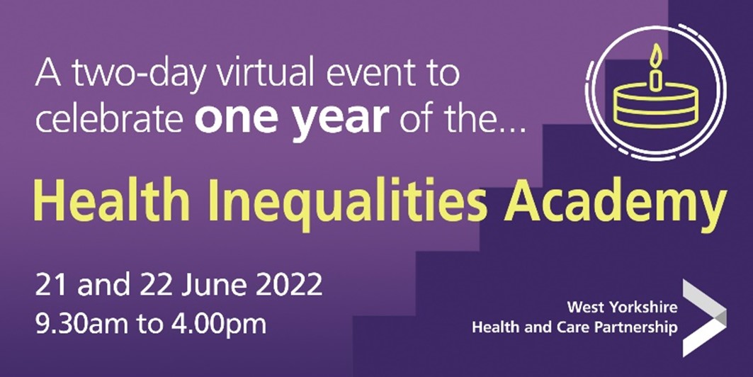 A two day virtual event to celebrate one year of the Health Inequalities Academy 21 and 22 June 2022 9:30am to 4pm