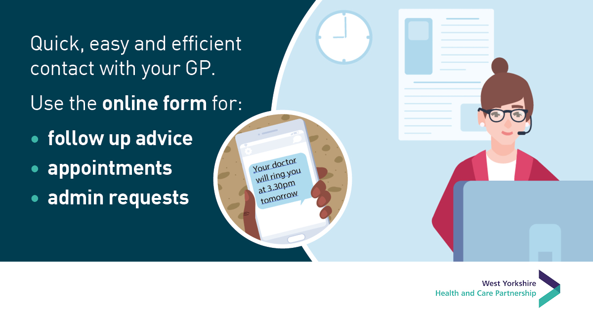 9. Quick, easy and efficient contact with your GP. Use the online form for:  follow up advice; appointments; admin requests